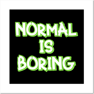 Normal is Boring Posters and Art